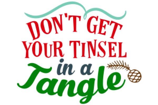 A Festive Warning: Don't Get Your Tinsel in a Tangle!