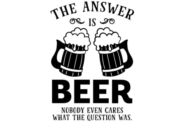 The Answer is Beer: A Humorous Take on the Popular Question