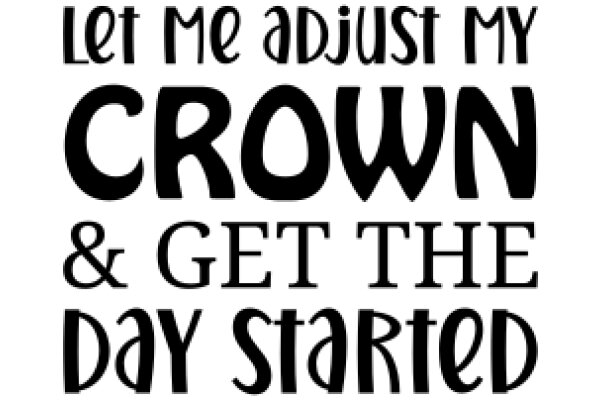 Let Me Adjust My Crown and Get the Day Started