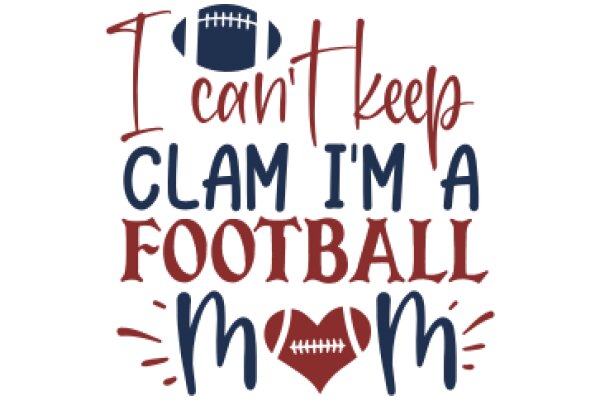 Football Fan's Confession: I Can't Keep Clam I'm a Football Mom