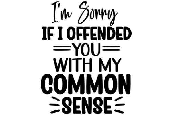 Apology for Offending with Common Sense