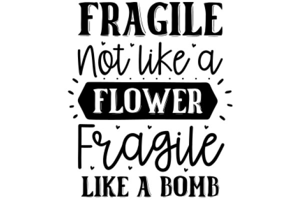 Fragile: Not Like a Flower, Like a Bomb