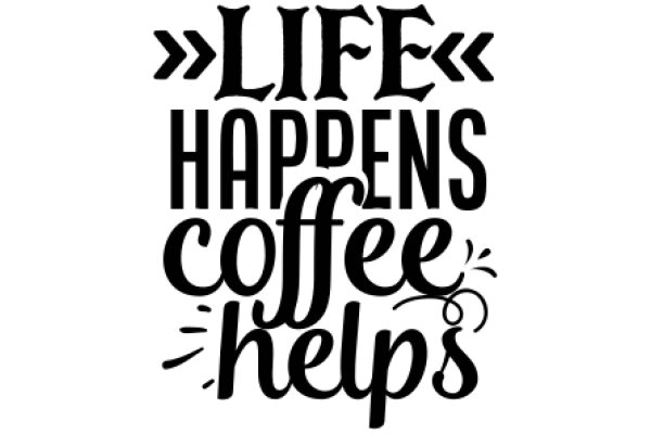 Life Happens, Coffee Helps: A Motivational Quote