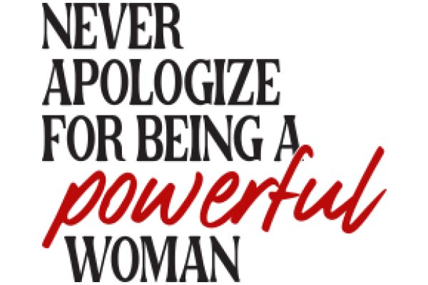 Empowerment: Never Apologize for Being a Powerful Woman