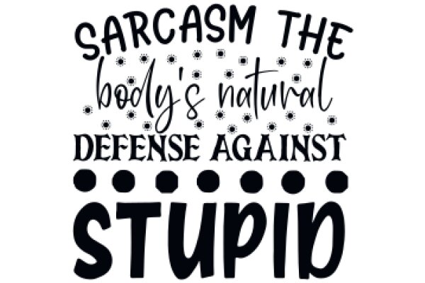 Sarcasm: The Body's Natural Defense Against Stupidity