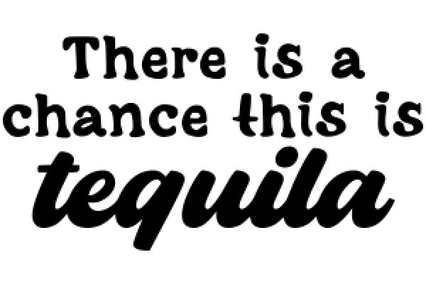 A Humorous Take on the Popular Drink, Tequila