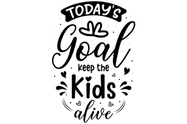 Today's Goal: Keep the Kids Alive