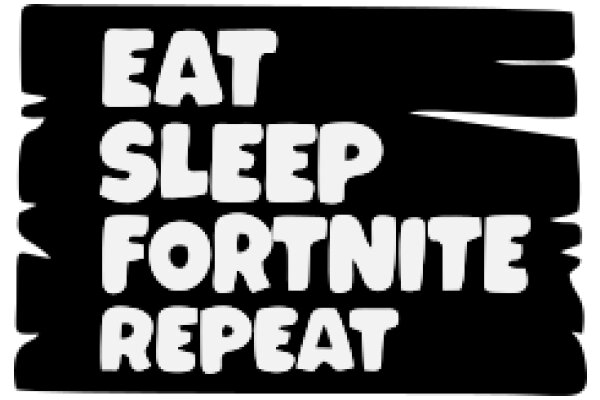 Eat, Sleep, Fortnite Repeat: A Humorous Take on the Popular Video Game