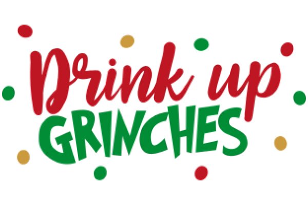 Drink Up, Grinches: A Festive Holiday Greeting