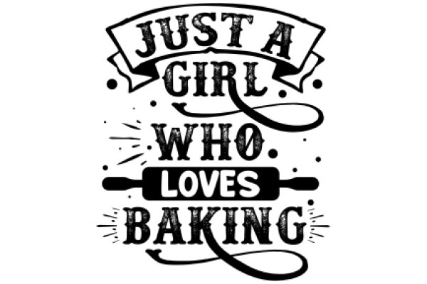 Just a Girl Who Loves Baking: A Hand-Drawn Sign