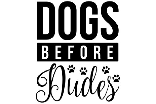 Dogs Before Dudes: A Playful Take on Pet Ownership