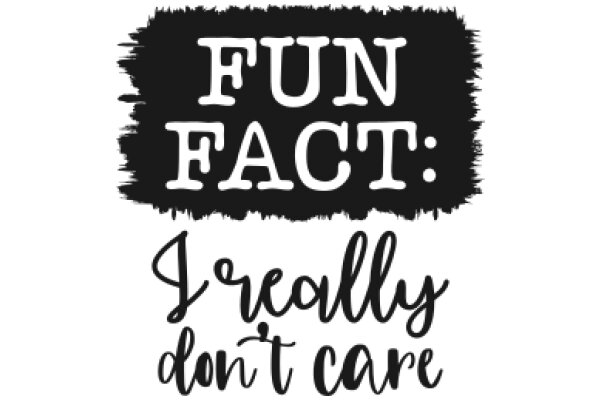 Fun Fact: I Really Don't Care