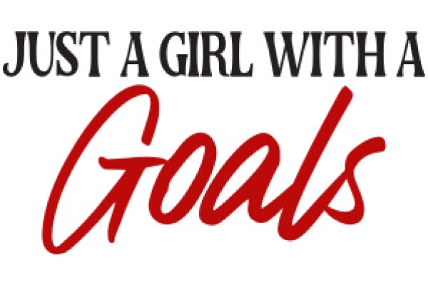 Just a Girl with a Goal: Empowerment and Motivation