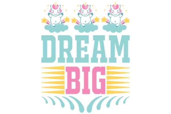 Dream Big: A Motivational Poster Featuring Adorable Cartoon Unicorns