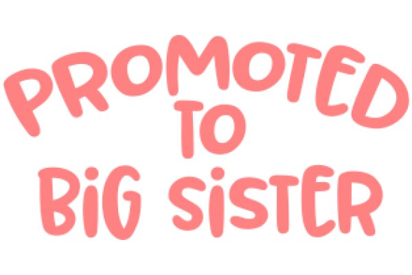 Promoted to Big Sister: A Journey of Growth and Responsibility