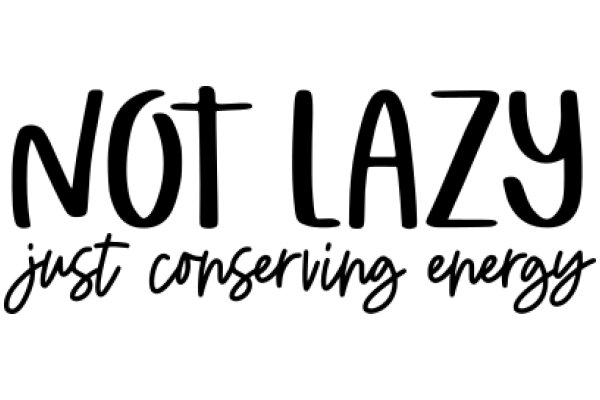 Not Lazy: Just Conserving Energy