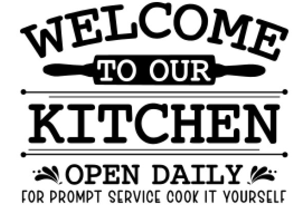 Welcome to Our Kitchen: Open Daily for Prompt Service Cook It Yourself