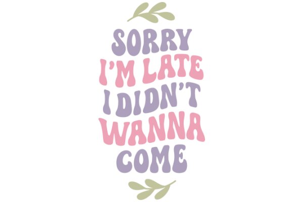 Apology Sign: 'Sorry I'm Late, I Didn't Want to Come'