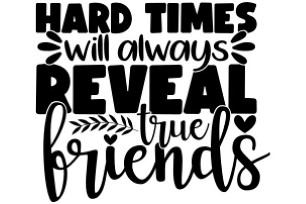 Hard Times, True Friends: A Quote to Inspire