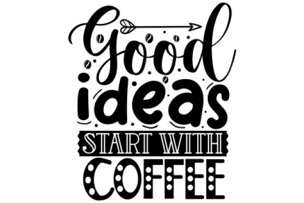 Good Ideas Start with Coffee