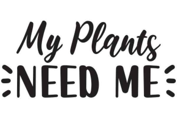 My Plants Need Me: A Guide to Plant Care