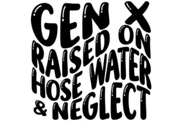 Gen X Raised on Water Hose Neglect