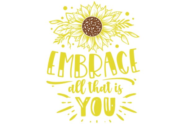 Embrace All That Is You: A Sunflower Affirmation