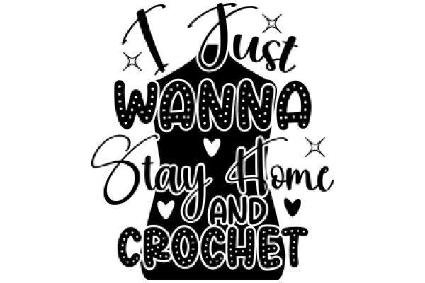 Crochet Enthusiast's Motto: Stay Home and Crochet