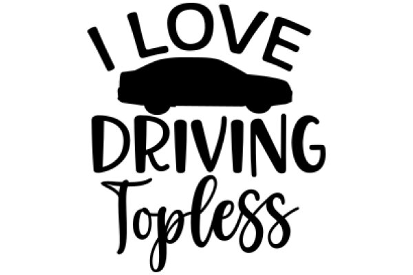 I Love Driving Topless: A Humorous Take on Car Preferences