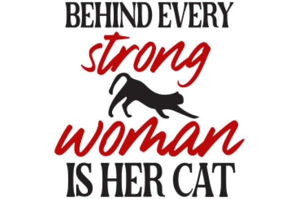 Behind Every Strong Woman: Her Cat