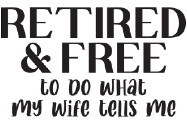 Retired and Free: A Guide to Doing What My Wife Tells Me