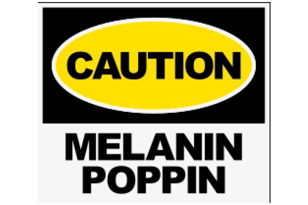 Caution: Melanin Poppin'