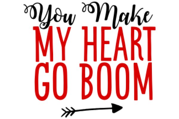 You Make My Heart Go Boom: A Playful Affirmation