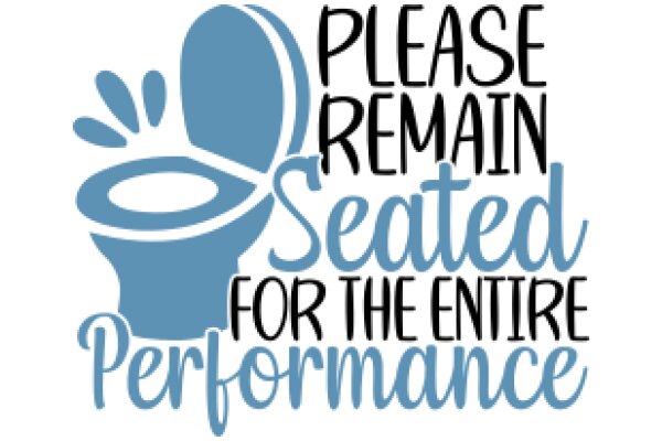 Please Remain Seated for the Entire Performance