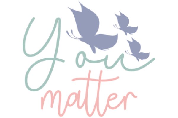 You Matter: A Message of Encouragement and Support