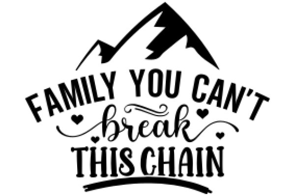 Family You Can't Break This Chain