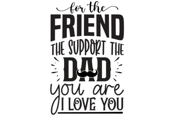 For the Friend Who Supports the Dad You Love