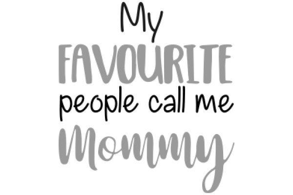 My Favourite People Call Me Mommy