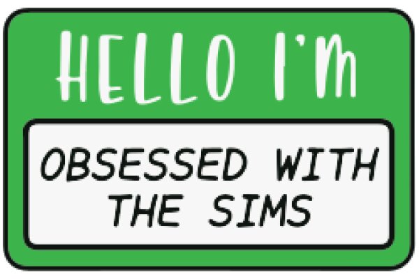 Hello, I'm Obsessed with The Sims