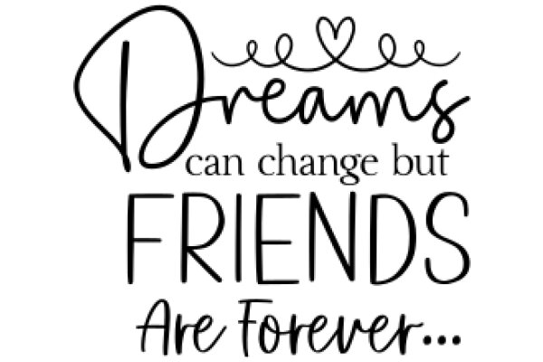 Inspirational Quote: Dreams Can Change Lives, But Friends Are Forever