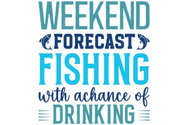 Weekend Forecast: Fishing Chance with Drinks