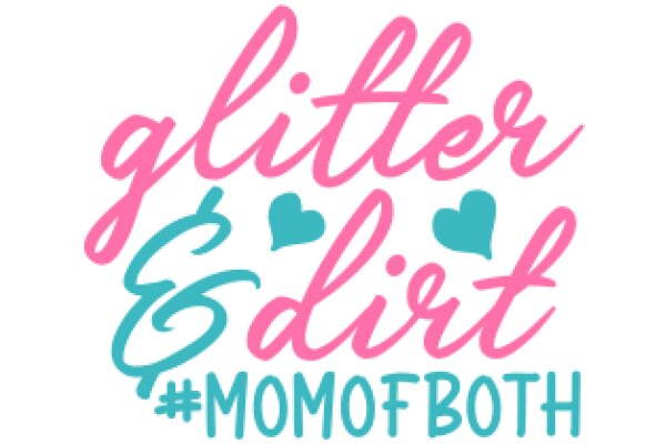 Glitter, Dirt, and Love: A Mom's Journey