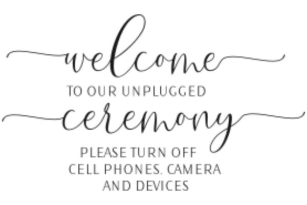 Welcome to Our Unplugged Ceremony: Please Turn Off Cell Phones, Cameras, and Devices