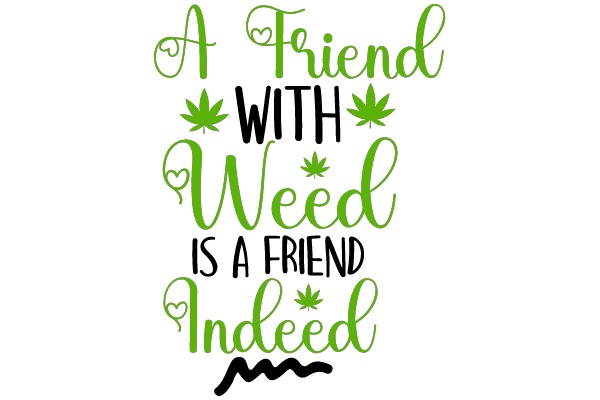 A Friendly Reminder: Weed is a Friend Indeed