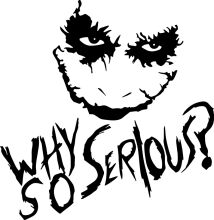 Why So Serious?