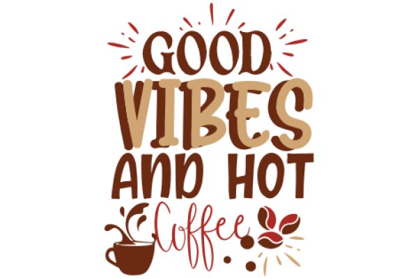 Good Vibes and Hot Coffee: A Cozy and Comforting Affirmation