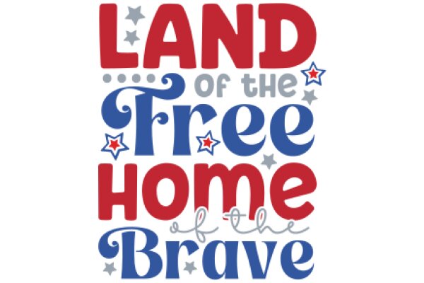 Land of the Free Home of the Brave