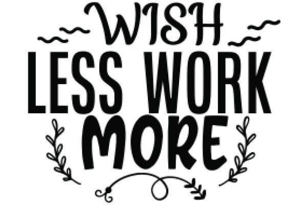 Wish Less Work, More Wish