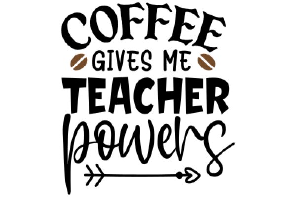 Coffee Gives Me Teacher Powers