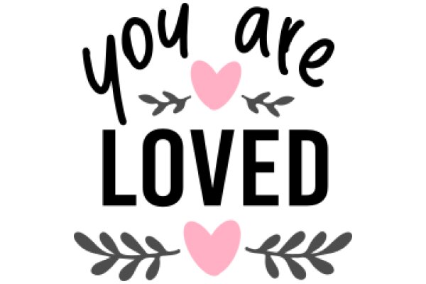 You Are Loved: A Heartfelt Affirmation